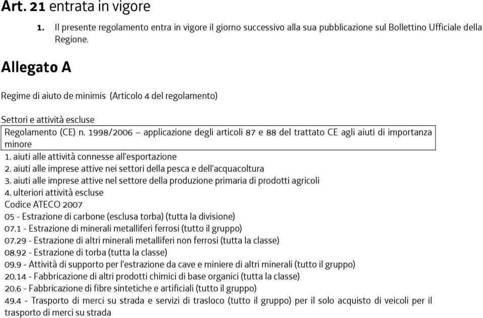 aiuti alle attività connesse all esportazione 2. aiuti alle imprese attive nei settori della pesca e dell acquacoltura 3.