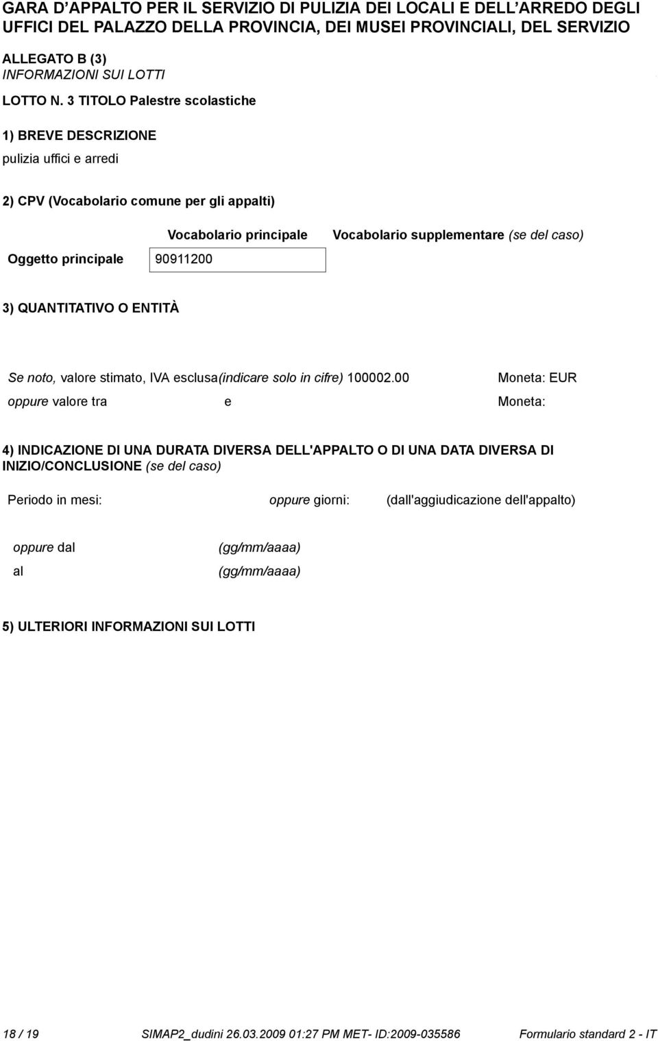 caso) Oggetto principale 90911200 3) QUANTITATIVO O ENTITÀ Se to, valore stimato, IVA esclusa(indicare solo in cifre) 100002.