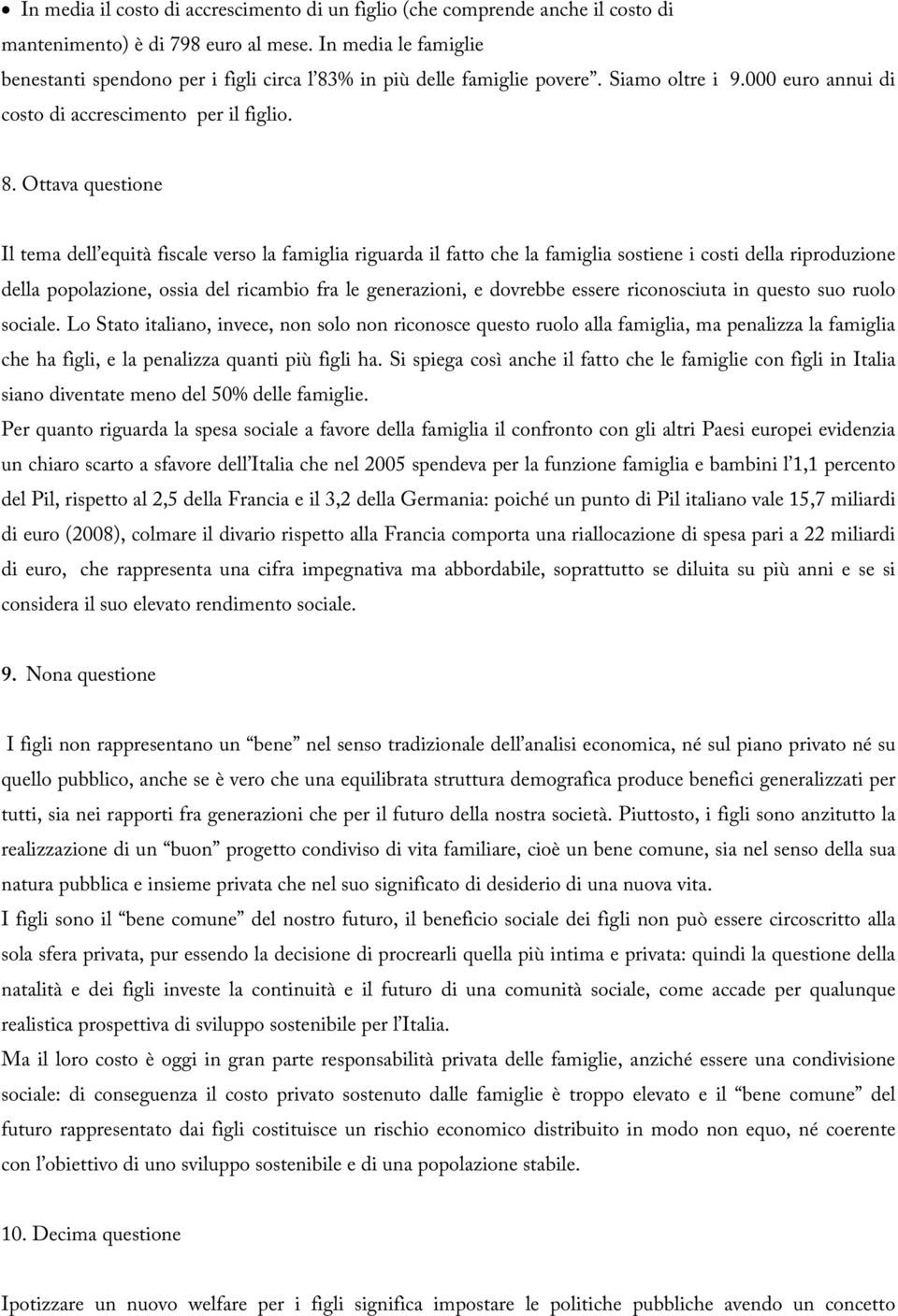 % in più delle famiglie povere. Siamo oltre i 9.000 euro annui di costo di accrescimento per il figlio. 8.