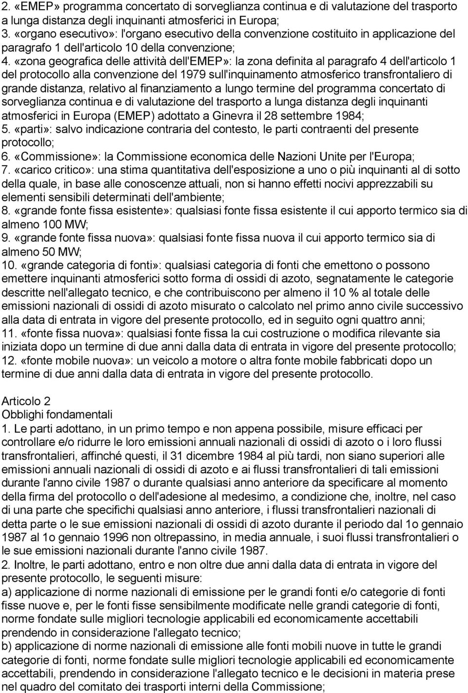 «zona geografica delle attività dell'emep»: la zona definita al paragrafo 4 dell'articolo 1 del protocollo alla convenzione del 1979 sull'inquinamento atmosferico transfrontaliero di grande distanza,