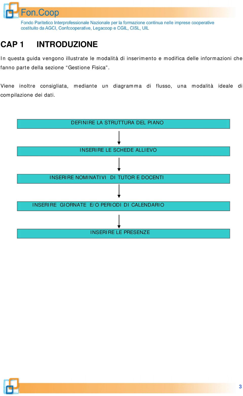 Viene inoltre consigliata, mediante un diagramma di flusso, una modalità ideale di compilazione dei dati.