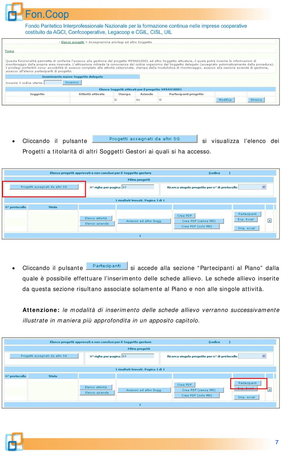 allievo. Le schede allievo inserite da questa sezione risultano associate solamente al Piano e non alle singole attività.