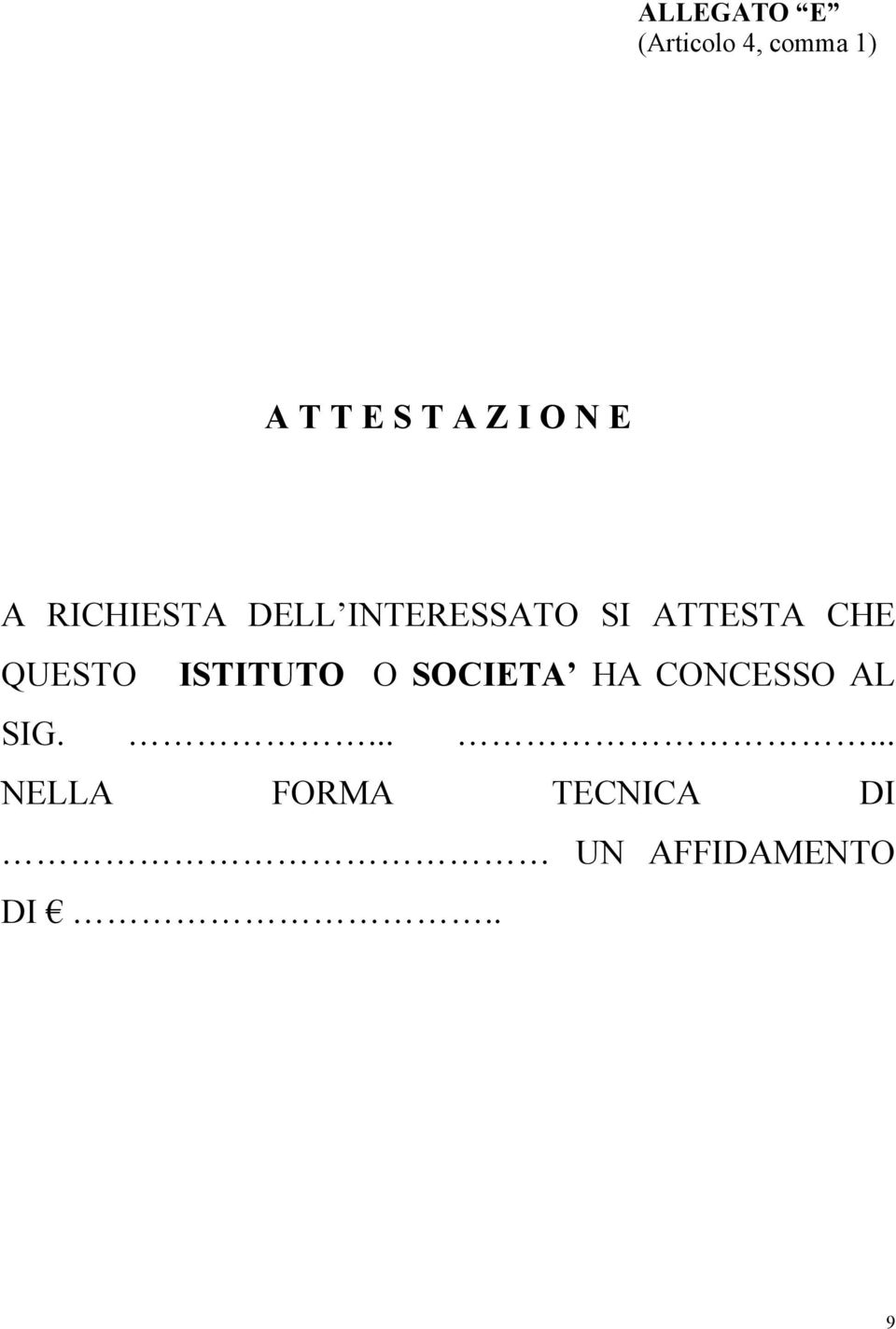 CHE QUESTO ISTITUTO O SOCIETA HA CONCESSO AL SIG.