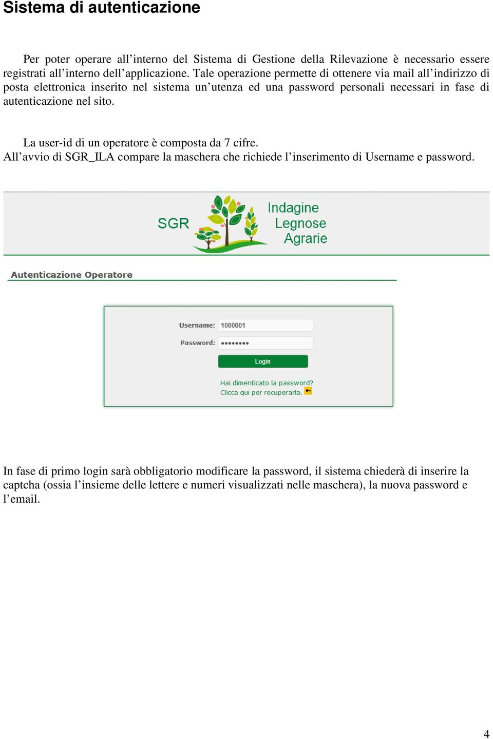 nel sito. La user-id di un operatore è composta da 7 cifre. All avvio di SGR_ILA compare la maschera che richiede l inserimento di Username e password.