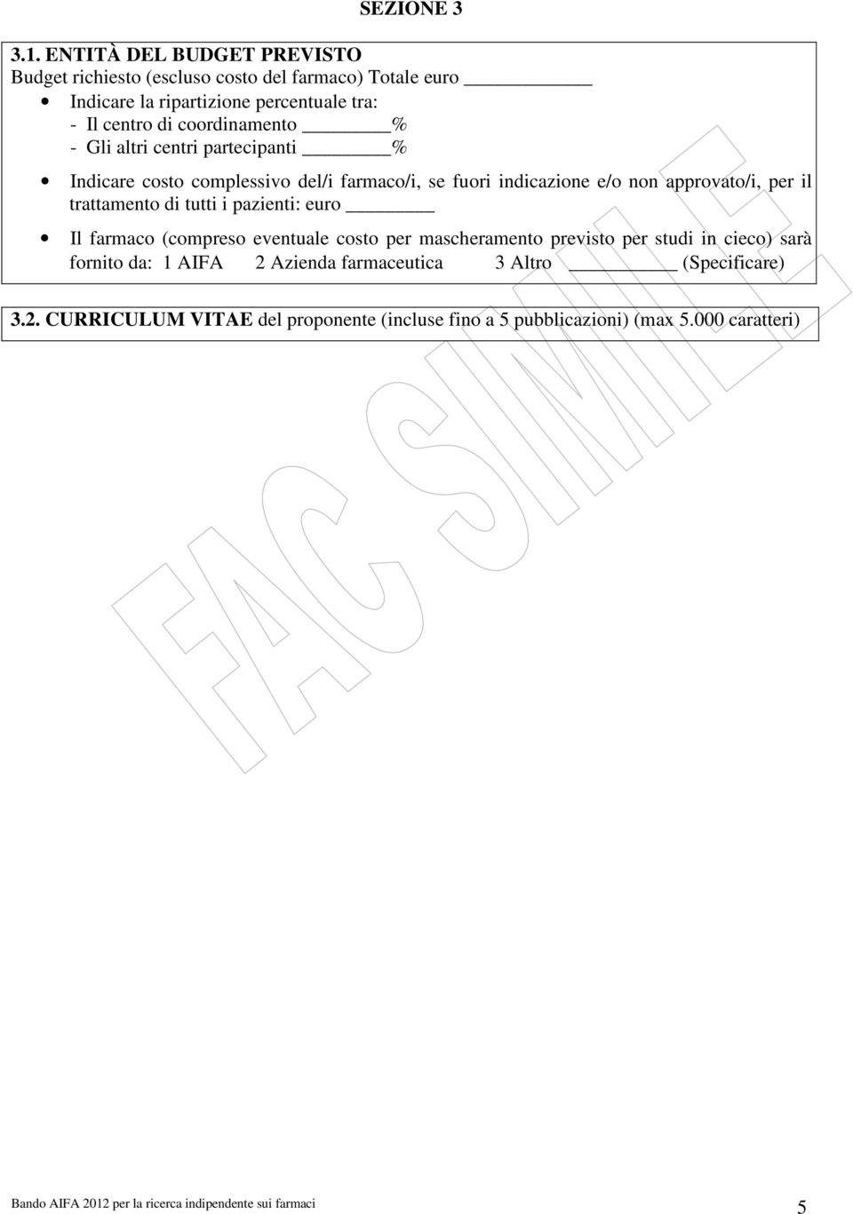 coordinamento % - Gli altri centri partecipanti % Indicare costo complessivo del/i farmaco/i, se fuori indicazione e/o non approvato/i, per il