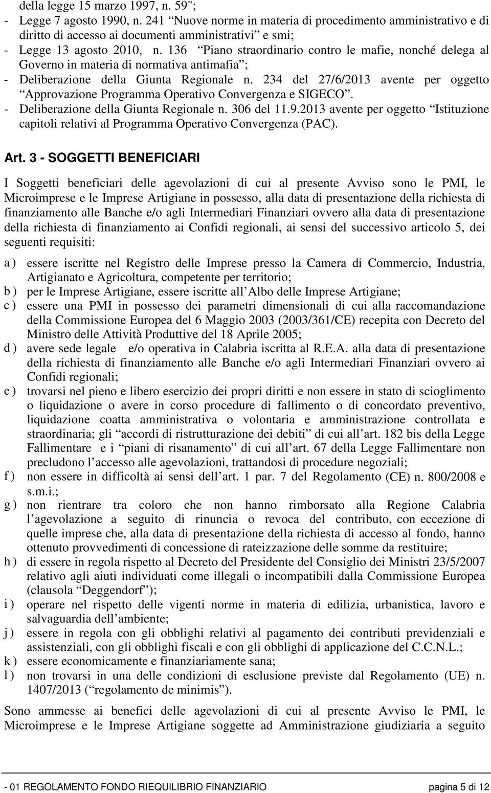 136 Piano straordinario contro le mafie, nonché delega al Governo in materia di normativa antimafia ; - Deliberazione della Giunta Regionale n.