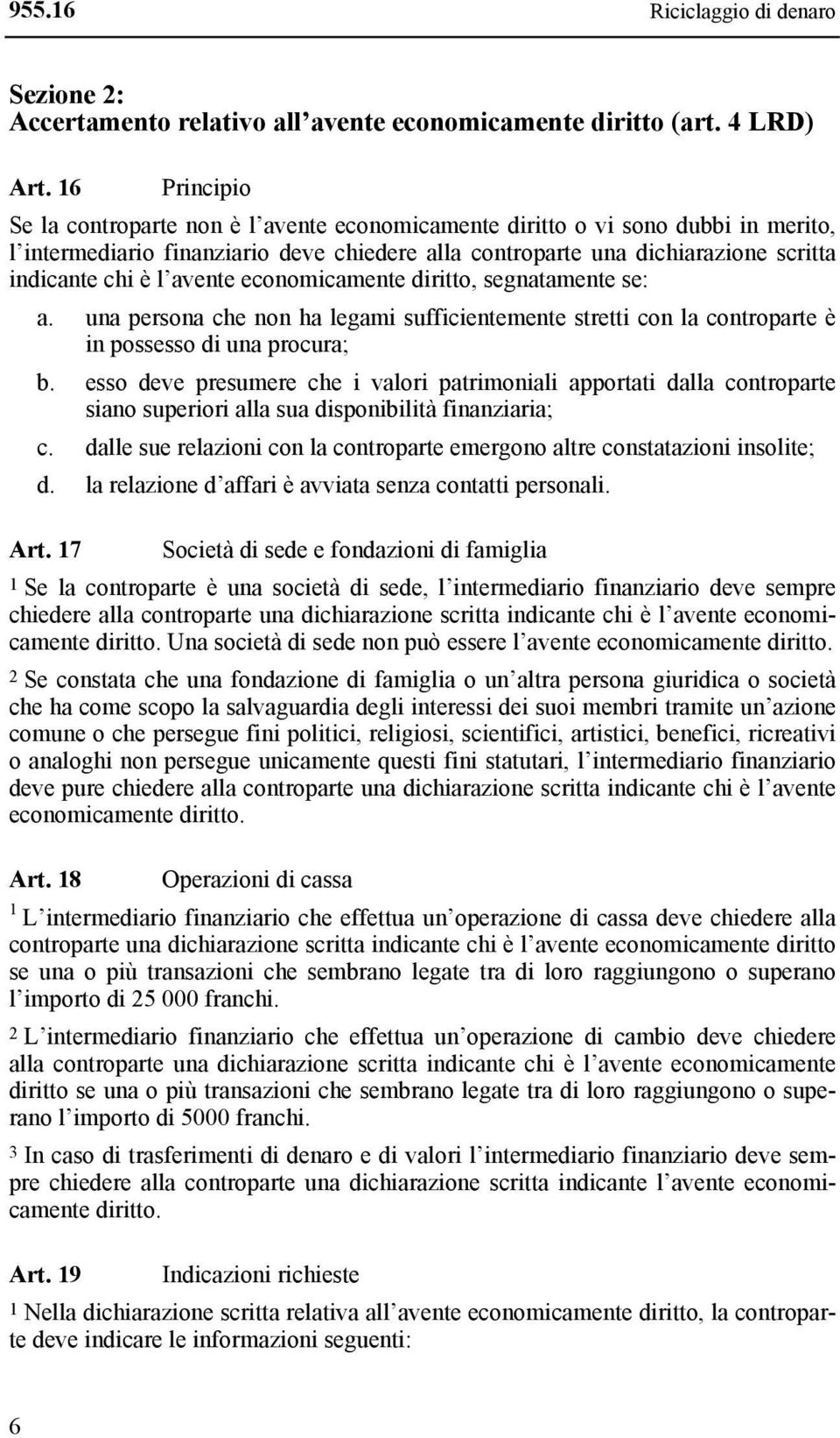 avente economicamente diritto, segnatamente se: a. una persona che non ha legami sufficientemente stretti con la controparte è in possesso di una procura; b.