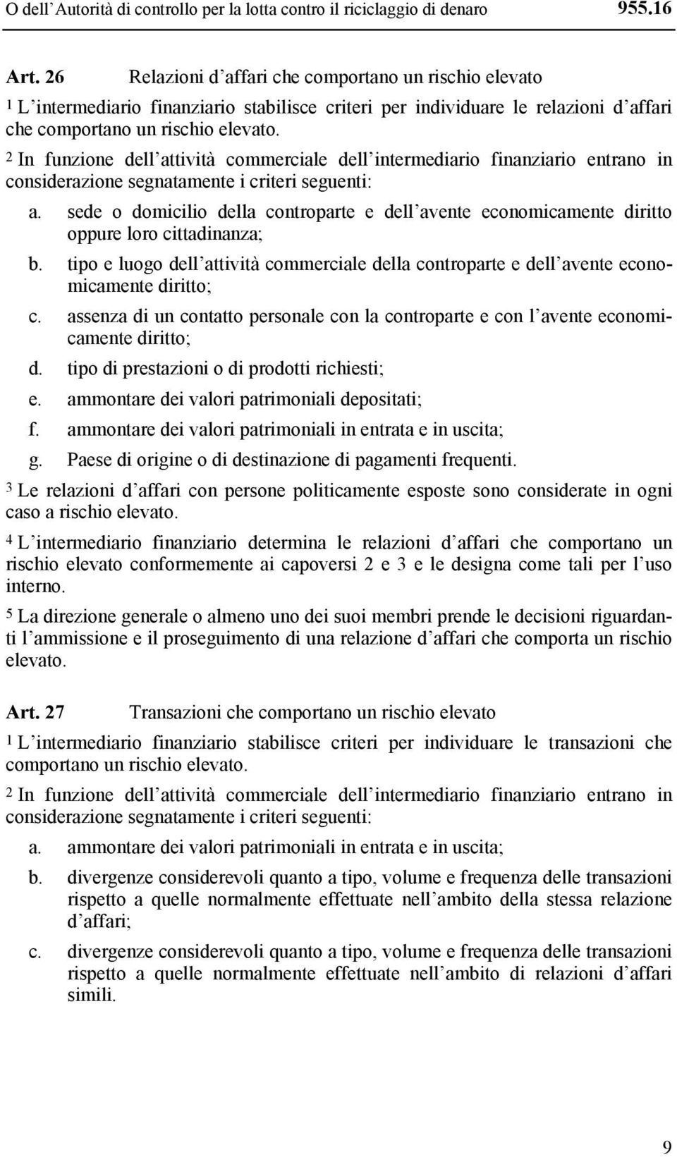 2 In funzione dell attività commerciale dell intermediario finanziario entrano in considerazione segnatamente i criteri seguenti: a.