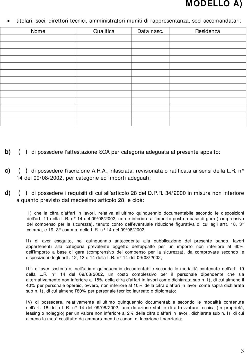 P.R. 34/2000 in misura non inferiore a quanto previsto dal medesimo articolo 28, e cioè: I) che la cifra d affari in lavori, relativa all ultimo quinquennio documentabile secondo le disposizioni dell