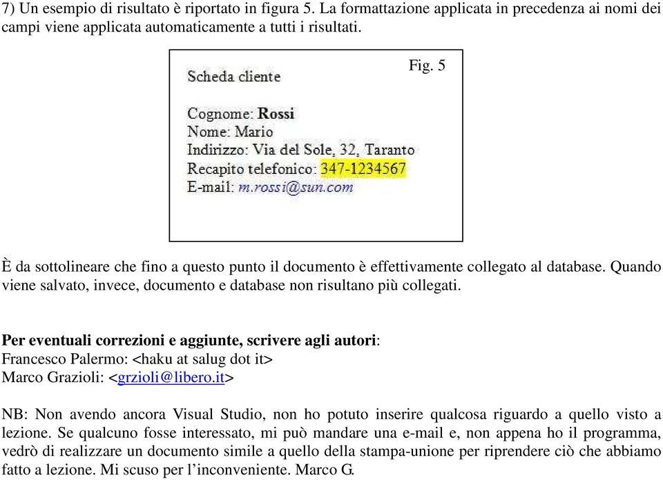 Per eventuali correzioni e aggiunte, scrivere agli autori: Francesco Palermo: <haku at salug dot it> Marco Grazioli: <grzioli@libero.