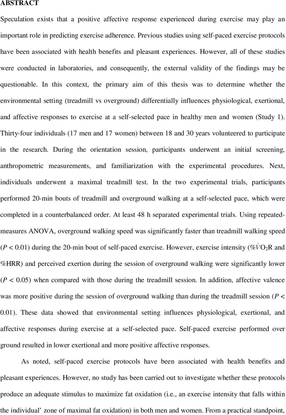 However, all of these studies were conducted in laboratories, and consequently, the external validity of the findings may be questionable.