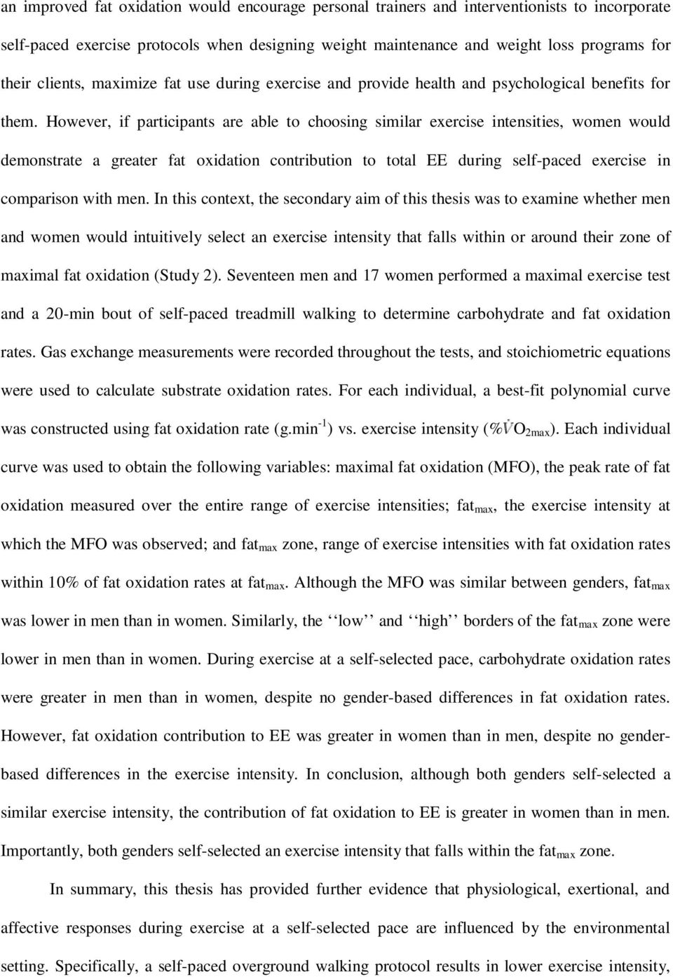 However, if participants are able to choosing similar exercise intensities, women would demonstrate a greater fat oxidation contribution to total EE during self-paced exercise in comparison with men.