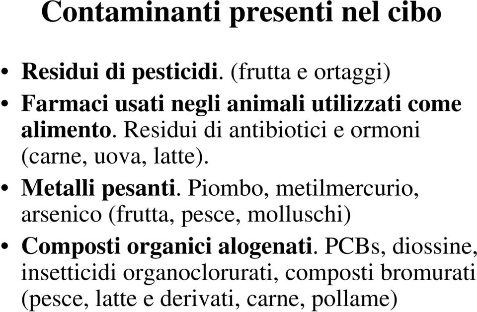 Residui di antibiotici e ormoni (carne, uova, latte). Metalli pesanti.