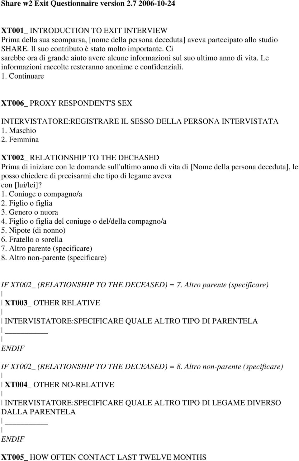 Continuare XT006_ PROXY RESPONDENT'S SEX INTERVISTATORE:REGISTRARE IL SESSO DELLA PERSONA INTERVISTATA 1. Maschio 2.