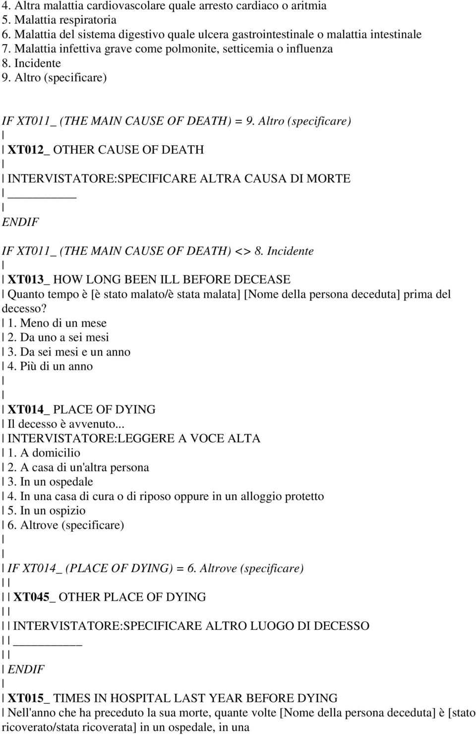 Altro (specificare) XT012_ OTHER CAUSE OF DEATH INTERVISTATORE:SPECIFICARE ALTRA CAUSA DI MORTE IF XT011_ (THE MAIN CAUSE OF DEATH) <> 8.
