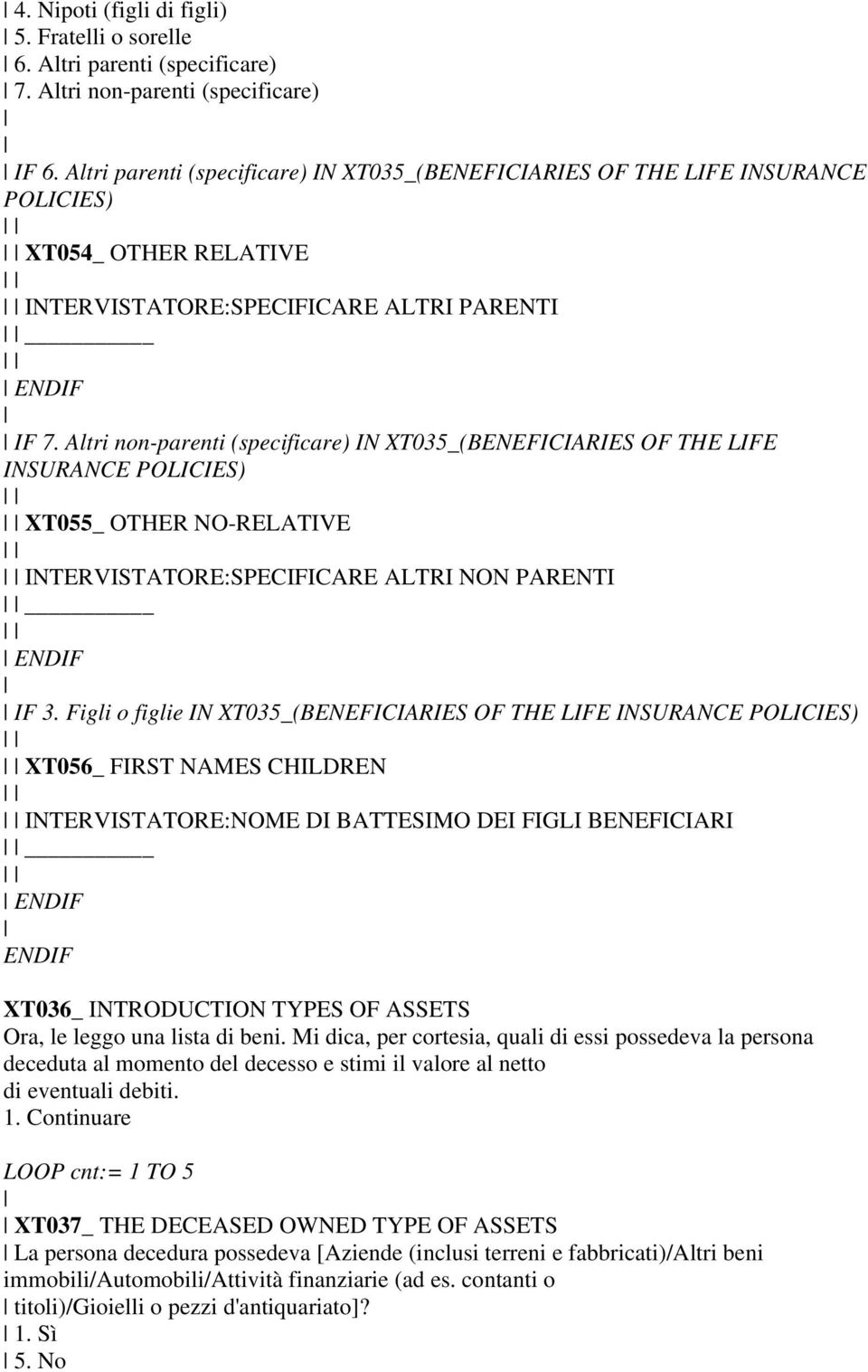 Altri non-parenti (specificare) IN XT035_(BENEFICIARIES OF THE LIFE INSURANCE POLICIES) XT055_ OTHER NO-RELATIVE INTERVISTATORE:SPECIFICARE ALTRI NON PARENTI IF 3.