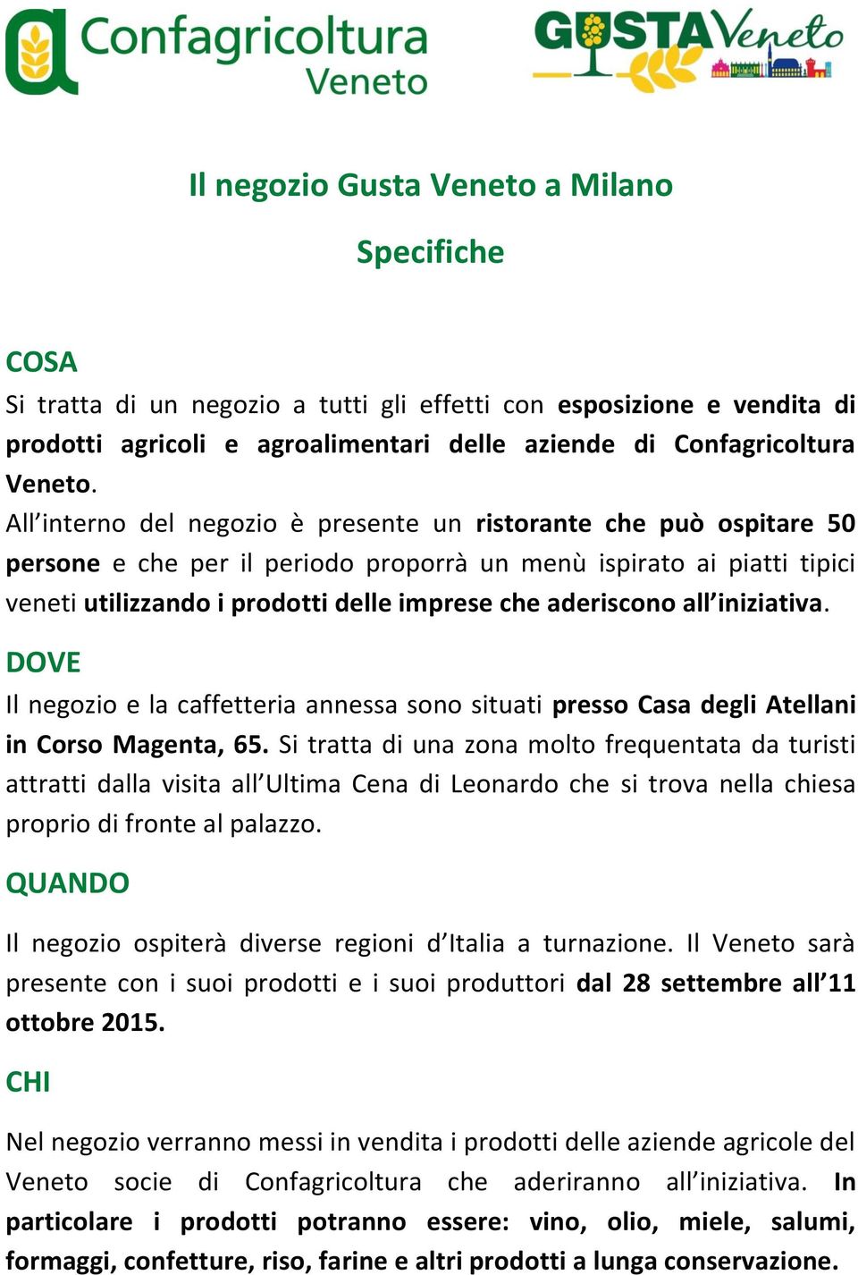 all iniziativa. DOVE Il negozio e la caffetteria annessa sono situati presso Casa degli Atellani in Corso Magenta, 65.