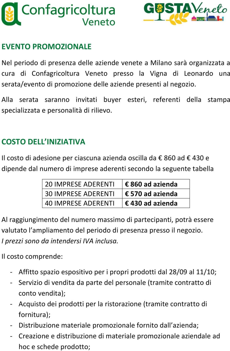 COSTO DELL INIZIATIVA Il costo di adesione per ciascuna azienda oscilla da 860 ad 430 e dipende dal numero di imprese aderenti secondo la seguente tabella 20 IMPRESE ADERENTI 860 ad azienda 30