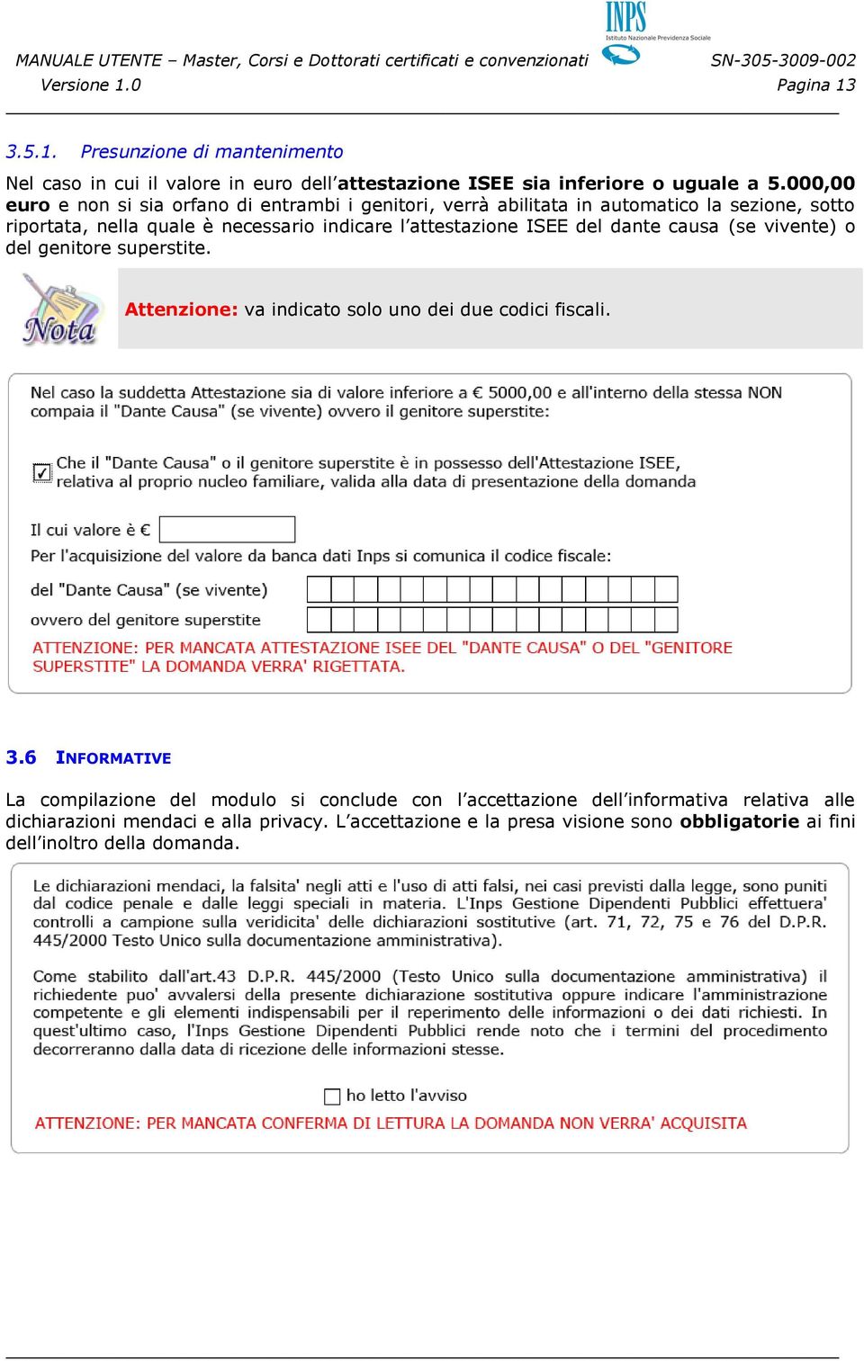 ISEE del dante causa (se vivente) o del genitore superstite. Attenzione: va indicato solo uno dei due codici fiscali. 3.