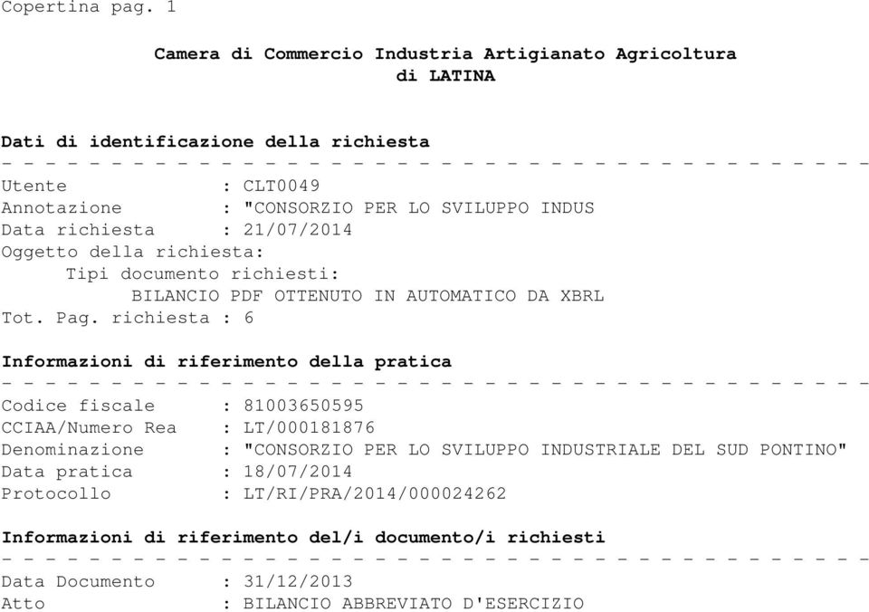 Data richiesta : 21/07/2014 Oggetto della richiesta: Tipi documento richiesti: BILANCIO PDF OTTENUTO IN AUTOMATICO DA XBRL Tot. Pag.