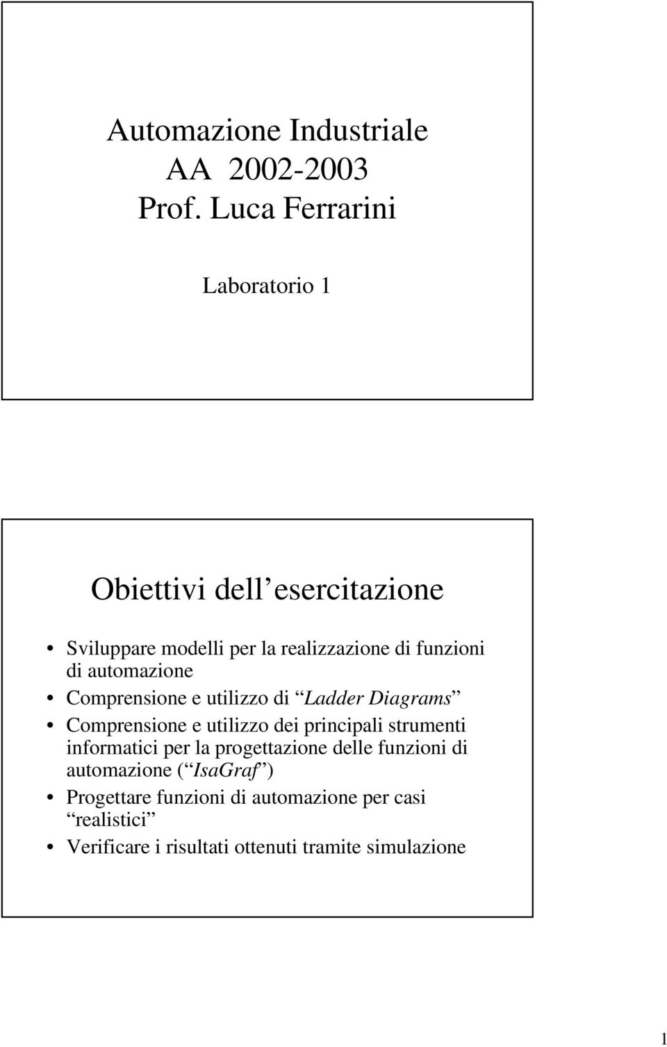 funzioni di auomazione Comprensione e uilizzo di Ladder Diagrams Comprensione e uilizzo dei principali