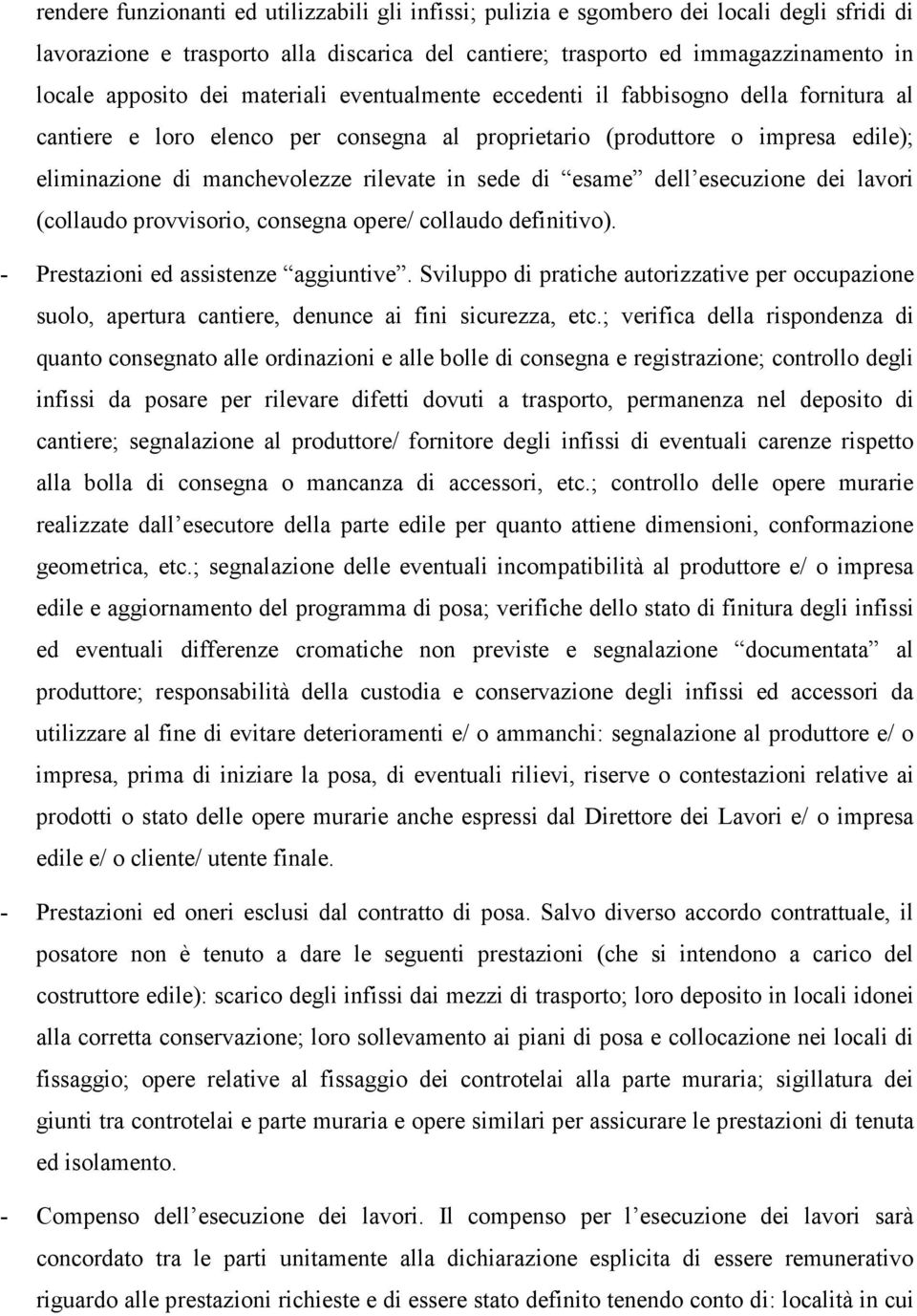 di esame dell esecuzione dei lavori (collaudo provvisorio, consegna opere/ collaudo definitivo). - Prestazioni ed assistenze aggiuntive.