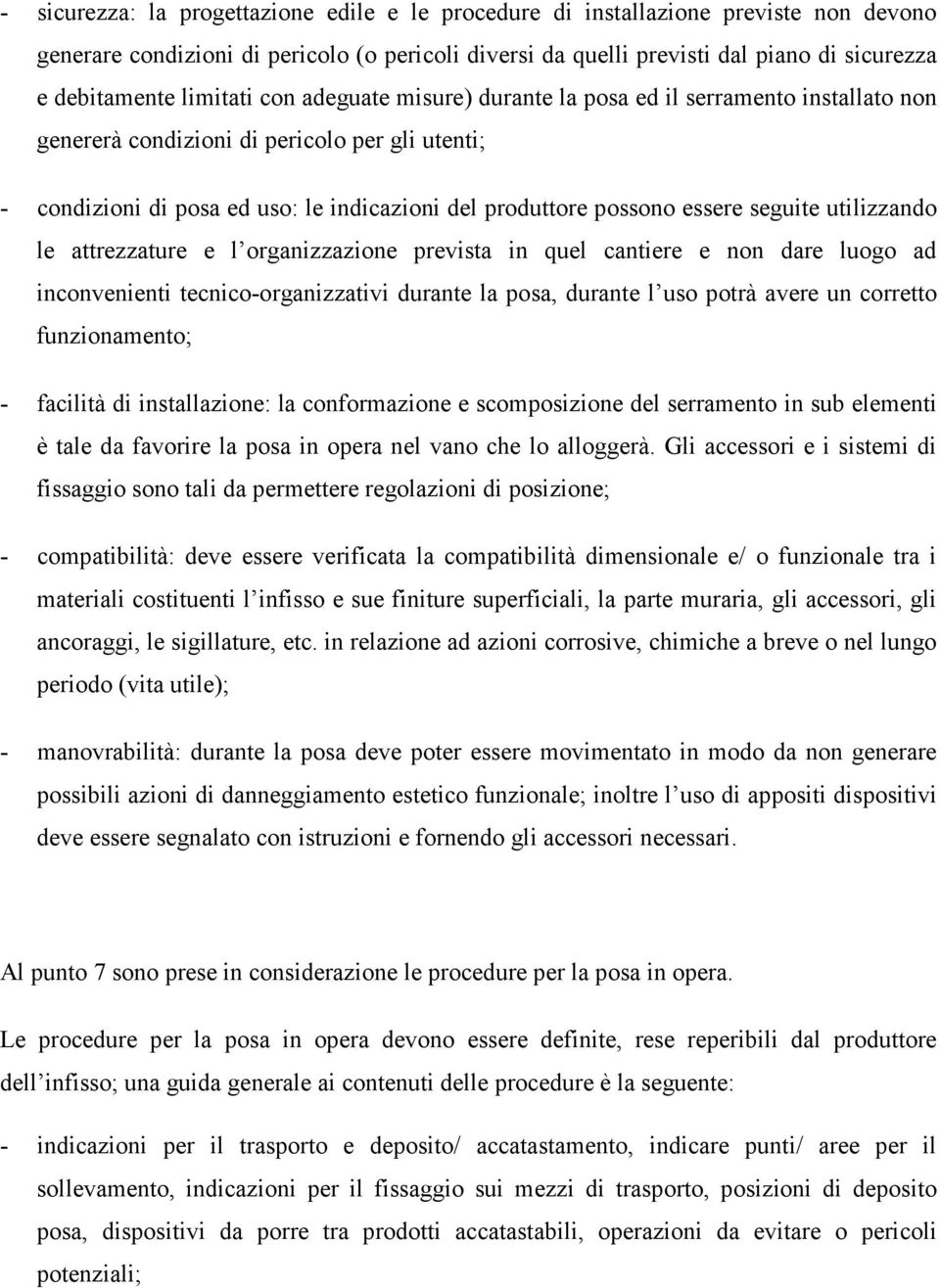 seguite utilizzando le attrezzature e l organizzazione prevista in quel cantiere e non dare luogo ad inconvenienti tecnico-organizzativi durante la posa, durante l uso potrà avere un corretto