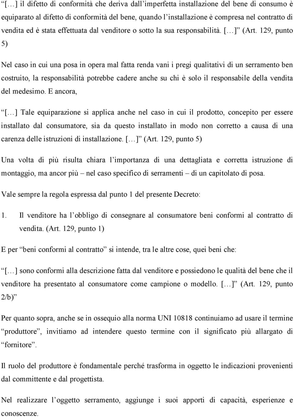 129, punto 5) Nel caso in cui una posa in opera mal fatta renda vani i pregi qualitativi di un serramento ben costruito, la responsabilità potrebbe cadere anche su chi è solo il responsabile della