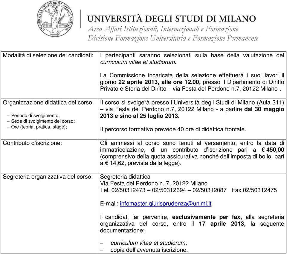 7, 20122 Milano - a partire dal 30 maggio 2013 e sino al 25 luglio 2013. Il percorso formativo prevede 40 ore di didattica frontale.