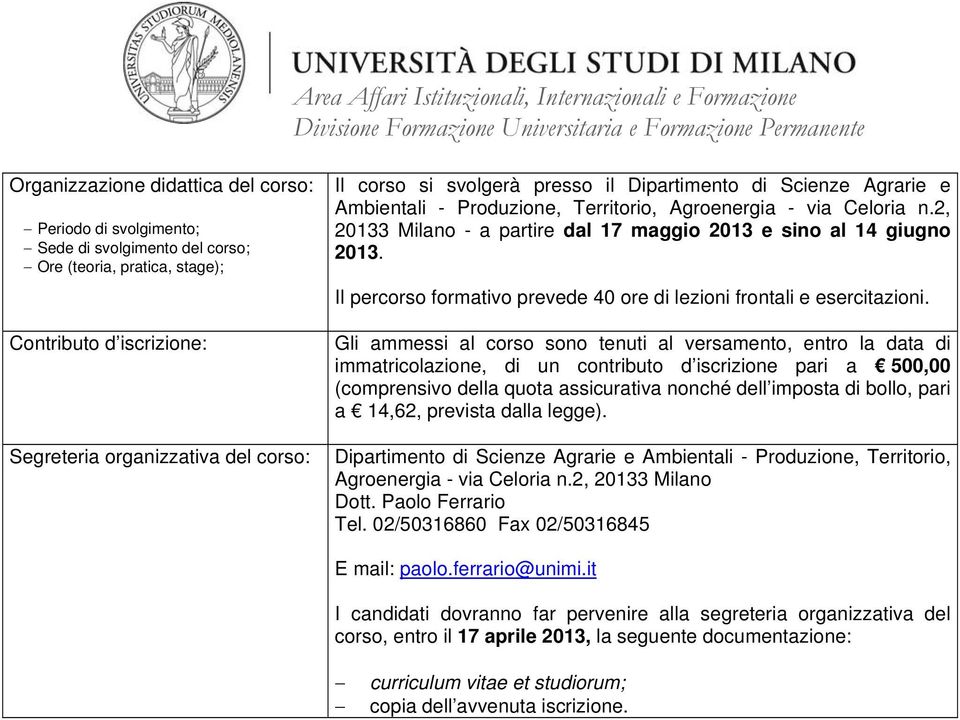 immatricolazione, di un contributo d iscrizione pari a 500,00 Dipartimento di Scienze Agrarie e Ambientali - Produzione, Territorio, Agroenergia - via Celoria n.2, 20133 Milano Dott.