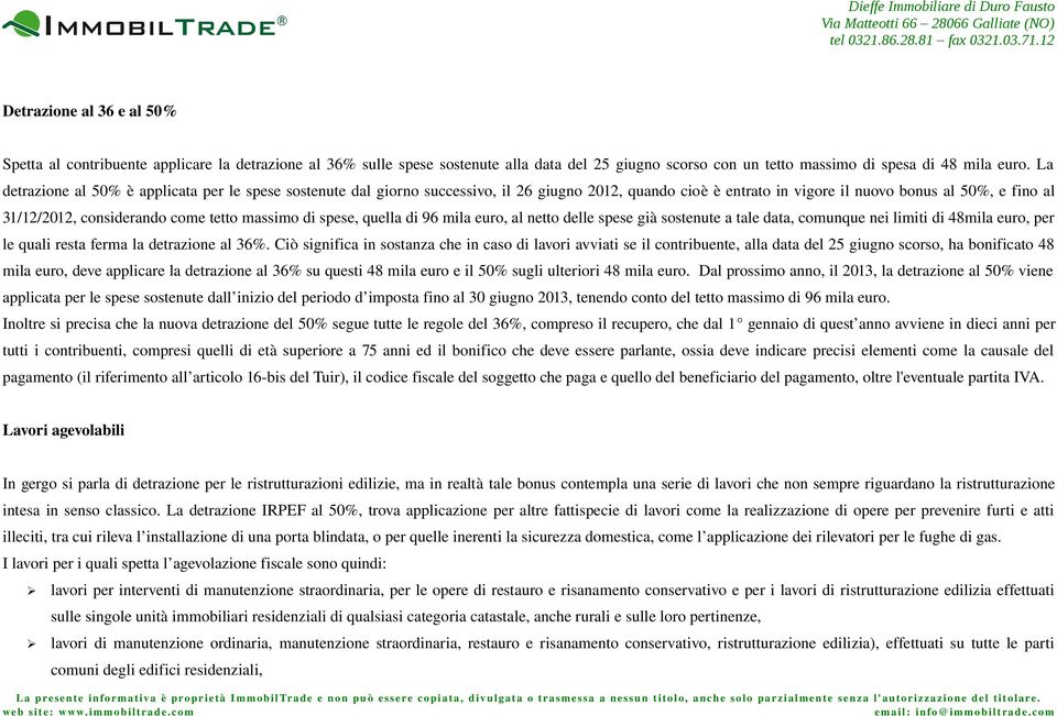 massimo di spese, quella di 96 mila euro, al netto delle spese già sostenute a tale data, comunque nei limiti di 48mila euro, per le quali resta ferma la detrazione al 36%.