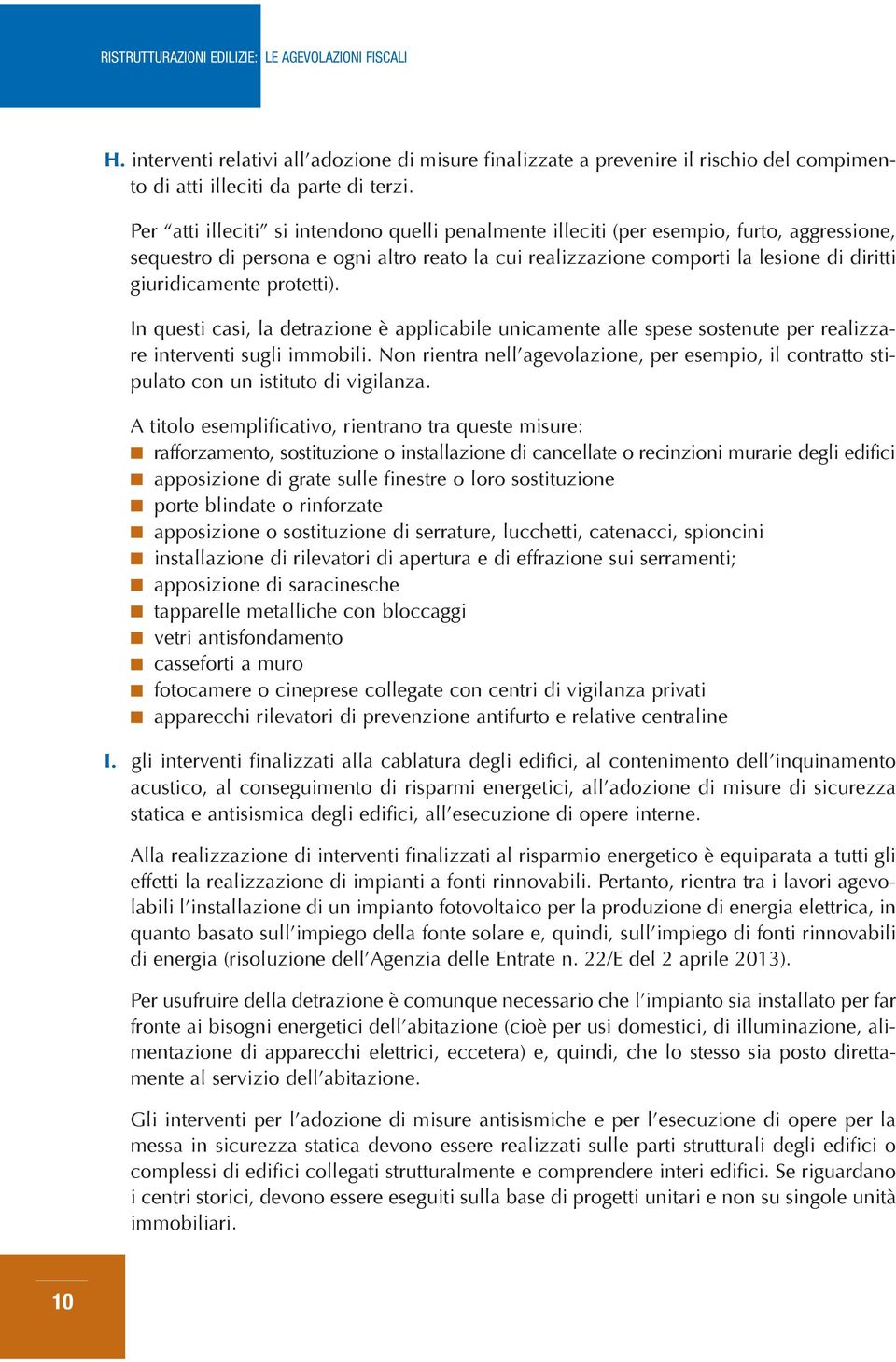 protetti). In questi casi, la detrazione è applicabile unicamente alle spese sostenute per realizzare interventi sugli immobili.