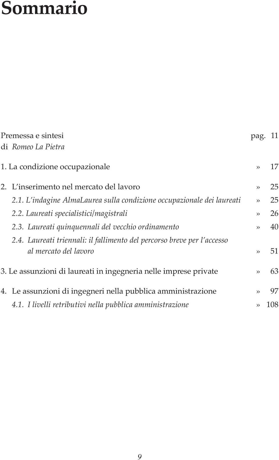 2.4. Laureati triennali: il fallimento del percorso breve per l accesso al mercato del lavoro» 51 3.