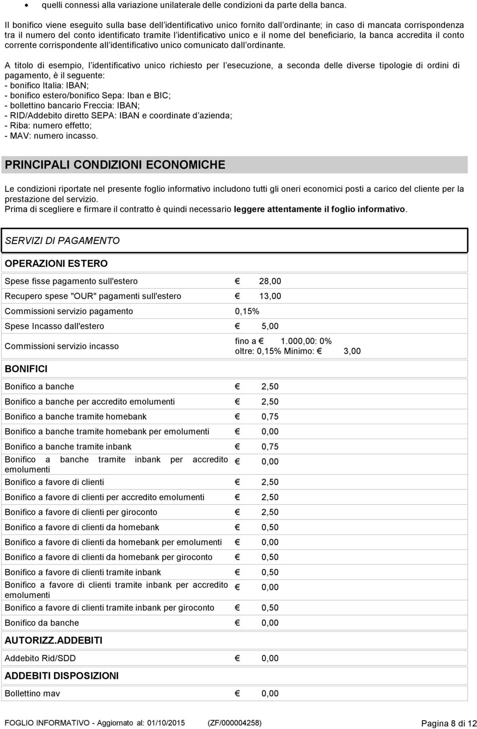 del beneficiario, la banca accredita il conto corrente corrispondente all identificativo unico comunicato dall ordinante.