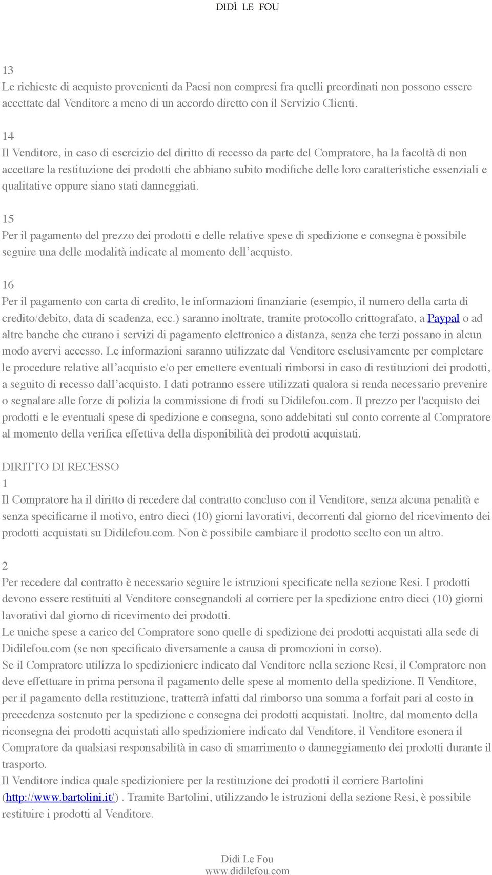 caratteristiche essenziali e qualitative oppure siano stati danneggiati.