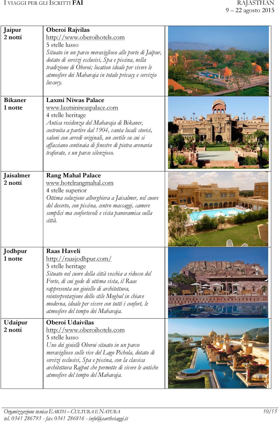 in totale privacy e servizio luxury. Bikaner 1 notte Laxmi Niwas Palace www.laxminiwaspalace.