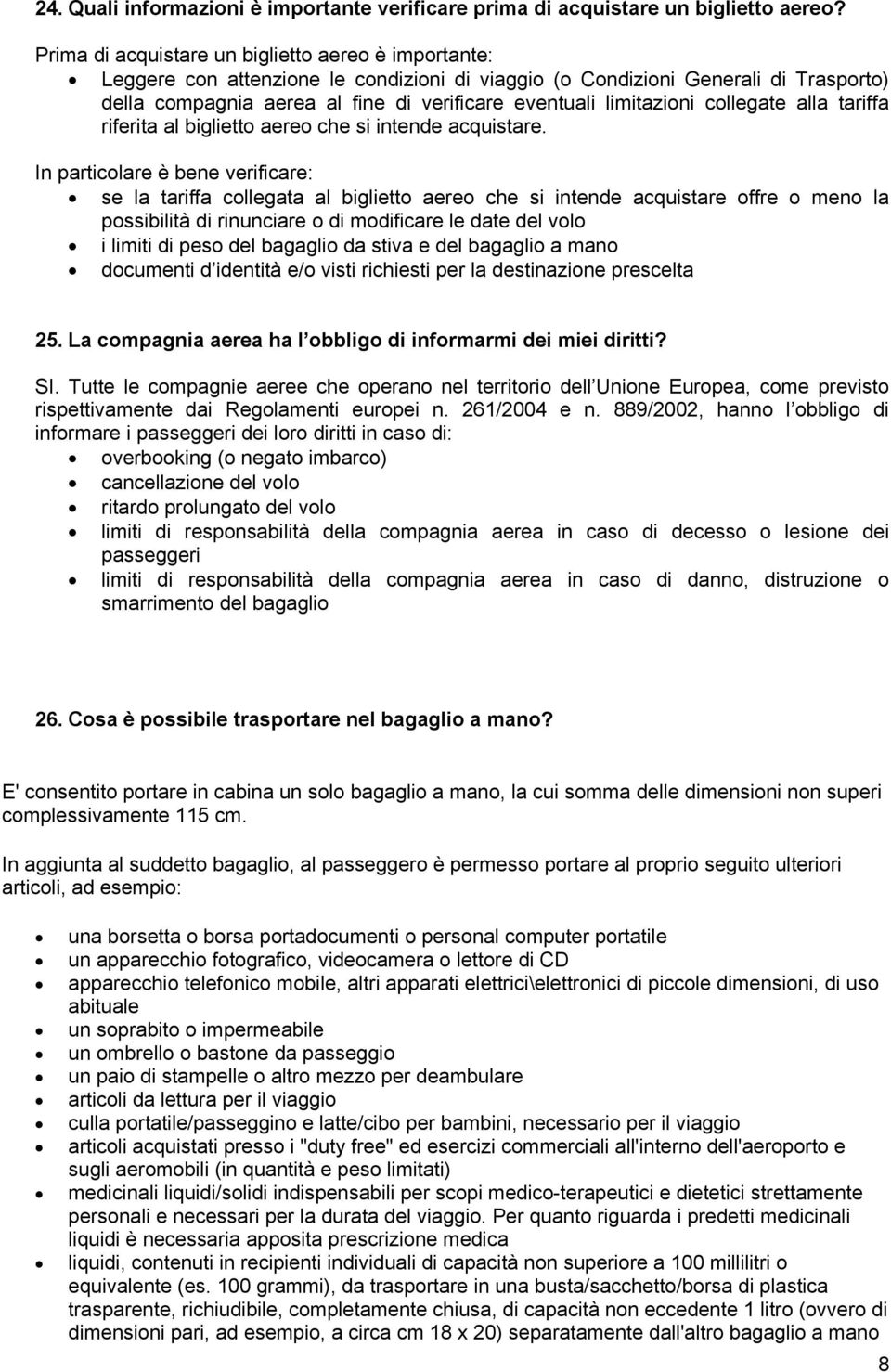 limitazioni collegate alla tariffa riferita al biglietto aereo che si intende acquistare.