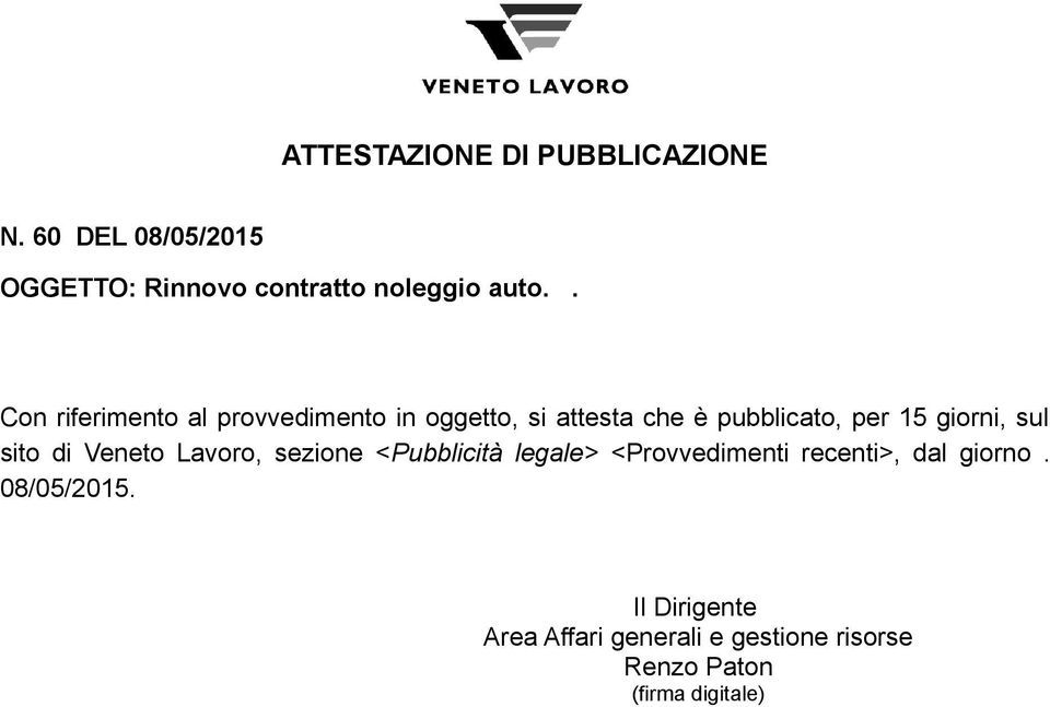 . Con riferimento al provvedimento in oggetto, si attesta che è pubblicato, per 15