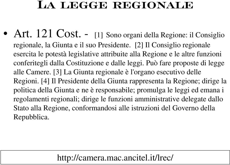 Può fare proposte di legge alle Camere. [3] La Giunta regionale è l'organo esecutivo delle Regioni.