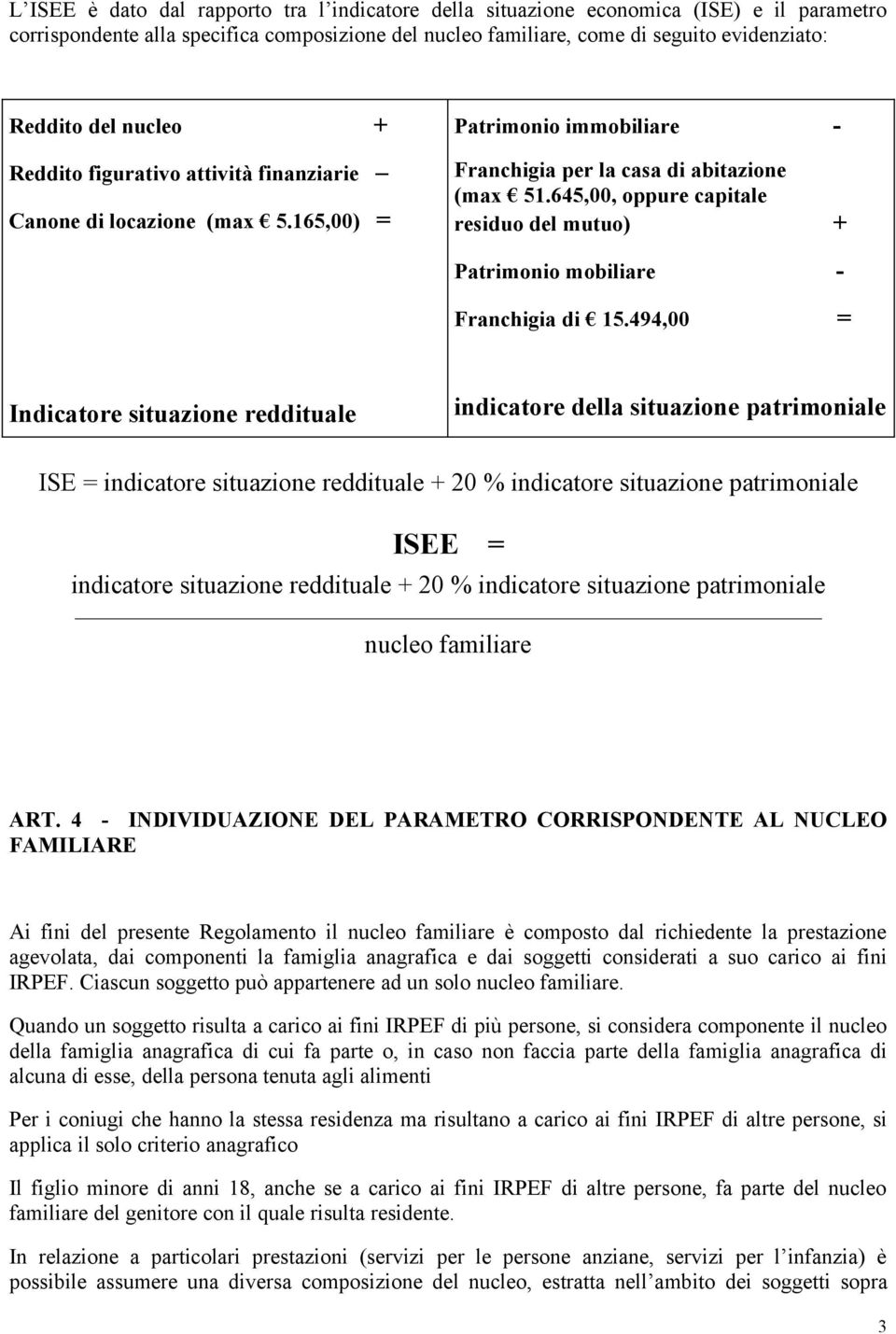 645,00, oppure capitale residuo del mutuo) + Patrimonio mobiliare - Franchigia di 15.