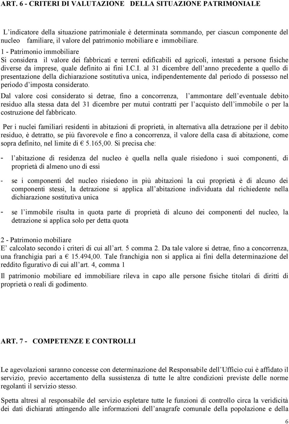 I. al 31 dicembre dell anno precedente a quello di presentazione della dichiarazione sostitutiva unica, indipendentemente dal periodo di possesso nel periodo d imposta considerato.