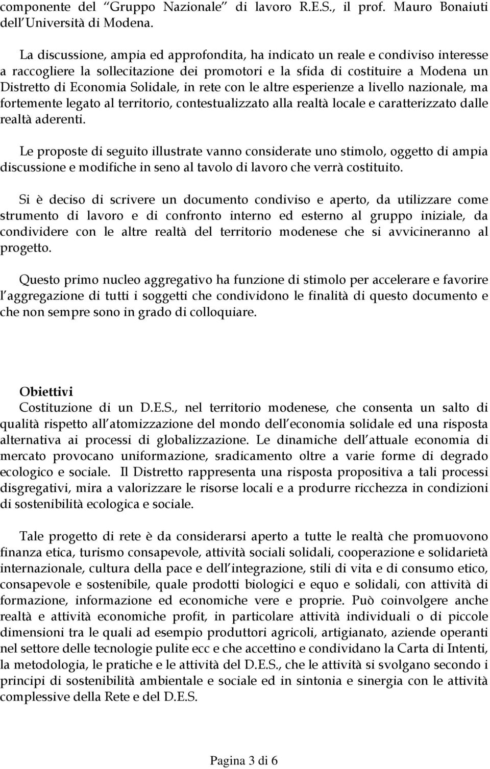 rete con le altre esperienze a livello nazionale, ma fortemente legato al territorio, contestualizzato alla realtà locale e caratterizzato dalle realtà aderenti.