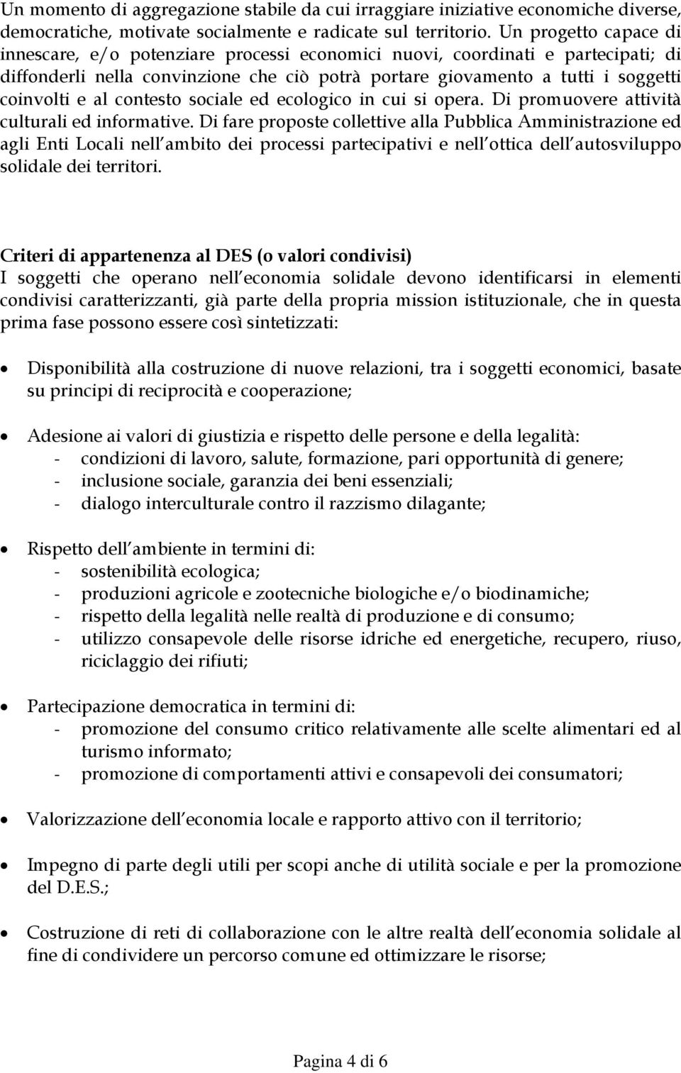 contesto sociale ed ecologico in cui si opera. Di promuovere attività culturali ed informative.