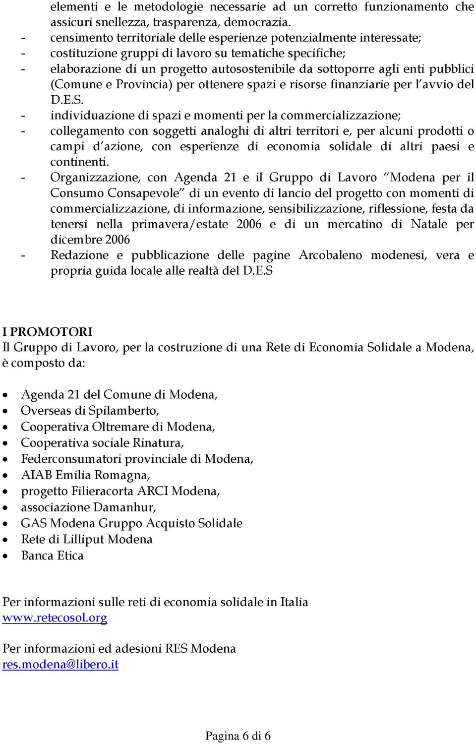 pubblici (Comune e Provincia) per ottenere spazi e risorse finanziarie per l avvio del D.E.S.