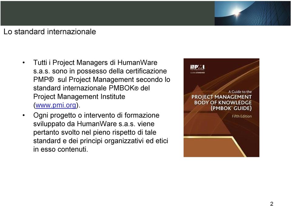 Management Institute (www.pmi.org). Ogni progetto o intervento di formazione sviluppato da HumanWare s.