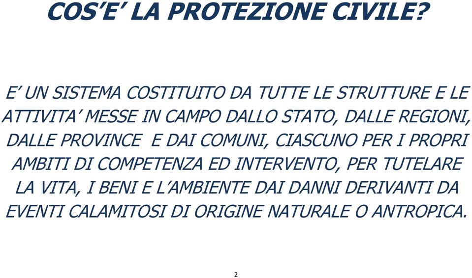 STATO, DALLE REGIONI, DALLE PROVINCE E DAI COMUNI, CIASCUNO PER I PROPRI AMBITI DI