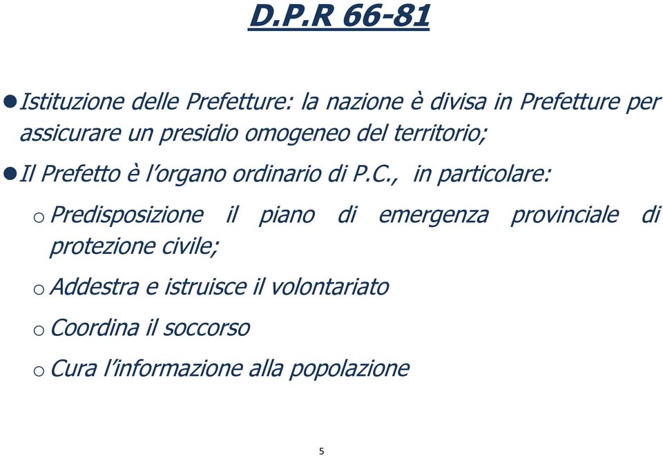 , in particolare: o Predisposizione il piano di emergenza provinciale di protezione