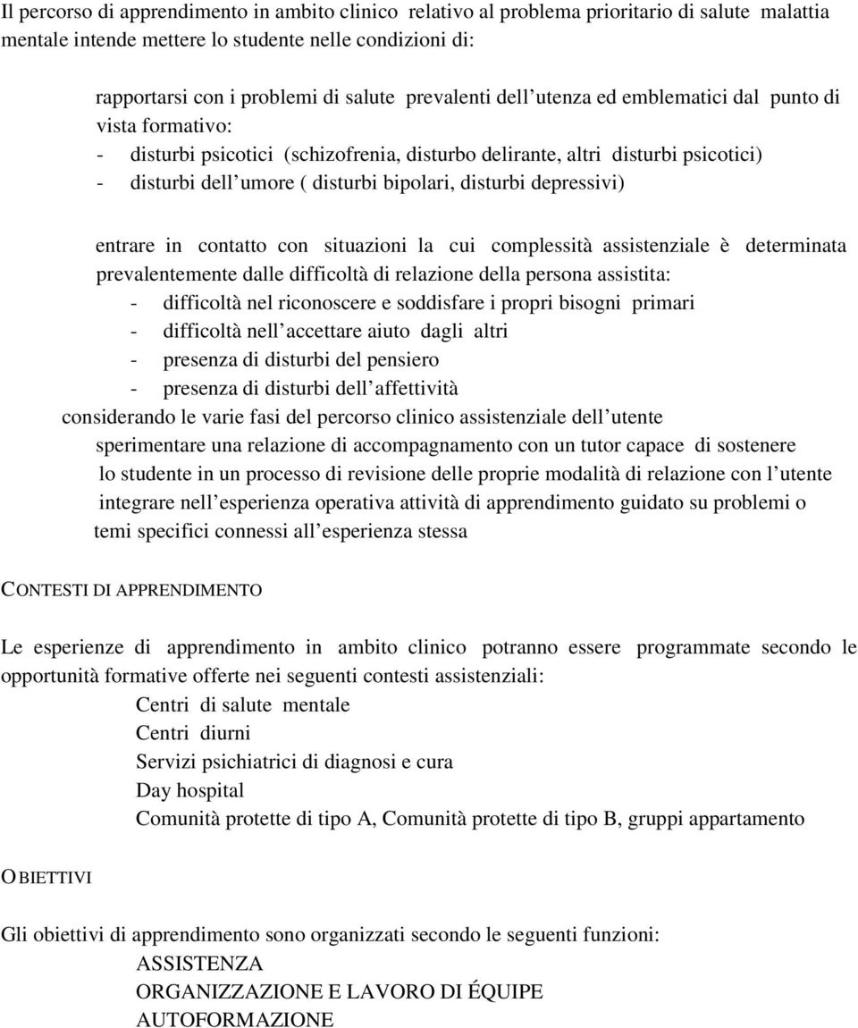 disturbi depressivi) entrare in contatto con situazioni la cui complessità assistenziale è determinata prevalentemente dalle difficoltà di relazione della persona assistita: - difficoltà nel