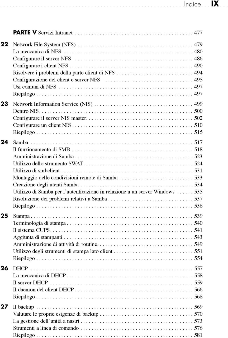 ............................................ 490 Risolvere i problemi della parte client di NFS............................ 494 Configurazione del client e server NFS................................ 495 Usi comuni di NFS.