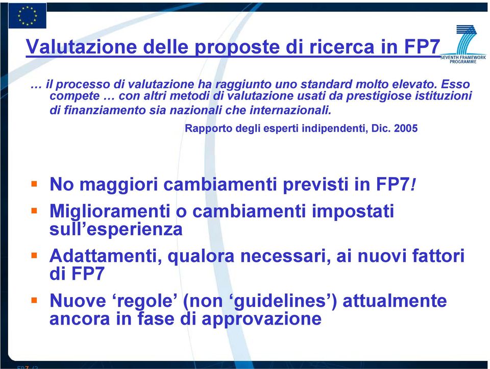 Rapporto degli esperti indipendenti, Dic. 2005 No maggiori cambiamenti previsti in FP7!